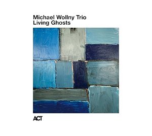 MICHAEL WOLLNY TRIO . Living Ghosts, Label ACT Music, Allemagne, 2025