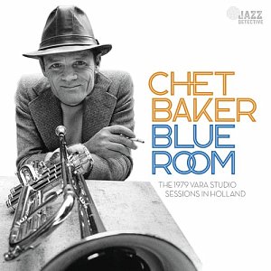 Chet Baker . Blue Room : The 1979 VARA Studio Sessions in Holland