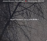 Jean-Marc FOUSSAT & Jean-Luc PETIT : "...D'où vient la lumière !"