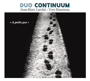 Duo Continuum : Jean-Marc Larché et Yves Rousseau, À petits pas