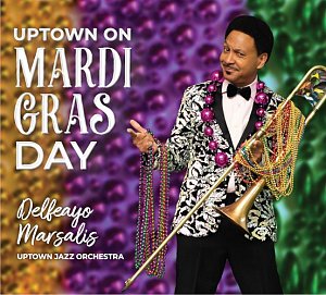 Delfeayo Marsalis Uptown Jazz Orchestra . Uptown on Mardi Gras day