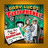 Gary LUCAS' FLEISCHEREI featuring Sarah STILES : "Music From Max Fleischer Cartoons"