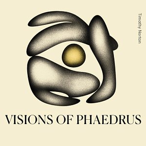 Timothy Norton, Visions of Phaedrus