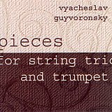 Vyacheslav Guyvoronsky : "Pieces for string trio and trumpet"