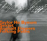 Taylor Ho Bynum sextet : "Asphalt Flowers Forking Paths"