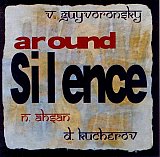 Ahsan / Guyvoronsky / Kutcherov : "Around Silence"