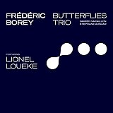 FRÉDÉRIC BOREY BUTTERFLIES TRIO FEAT. LIONEL LOUEKE . Butterflies Trio… - Fresh Sound