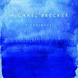 Michael Brecker - "Pilgrimage"