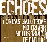 Christophe LeloiL Sextet - "E.C.H.O.E.S."
