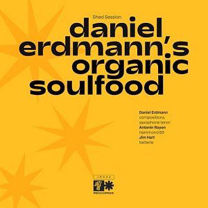 Daniel Erdmann - Antonin Rayon - Jim Hart . Daniel Erdmann​'​s Organic Soulfood – Shed Session - Jazzus records