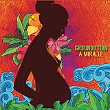GROUNDATION : "A Miracle"