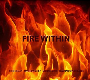 Rich Halley, Matthew Shipp, Michael Bisio, Newman Taylor Baker . Fire Within - Pine Eagle records 2023