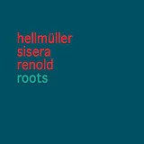 HELLMÜLLER – SISERA – RENOLD : "Roots"