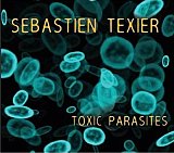 Sébastien TEXIER : "Toxic Parasites"
