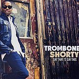 TROMBONE SHORTY : "Say That To Say This"
