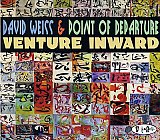 David WEISS & POINT OF DEPARTURE : "Venture Inward"