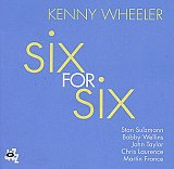 Kenny WHEELER : "Six For Six"