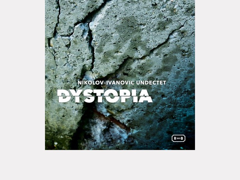 NIKOLOV-IVANOVIC UNDECTET . Dystopia 