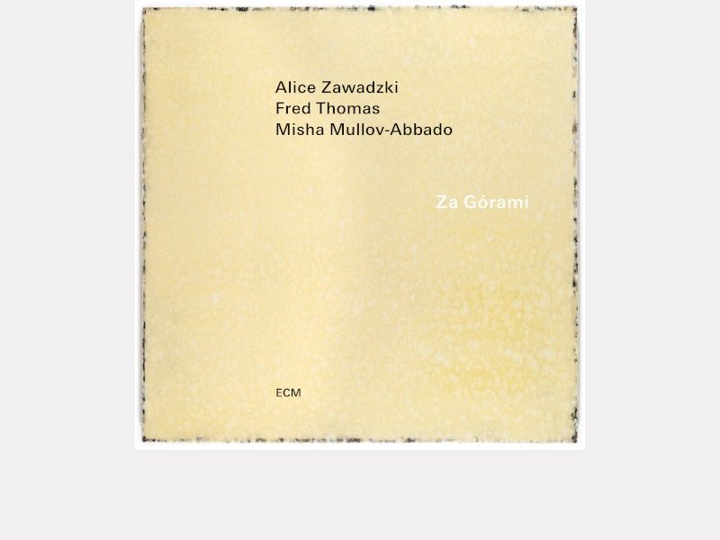 ALICE ZAWADZKI - FRED THOMAS - MISHA MULLOV-ABBADO . Za Górami