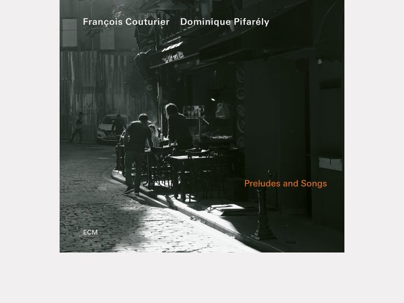 FRANÇOIS COUTURIER - DOMINIQUE PIFARÉLY . Preludes and Songs