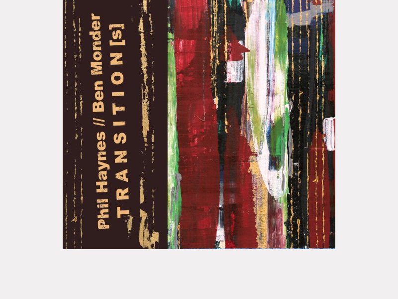 PHIL HAYNES - BEN MONDER . Transition[s]
