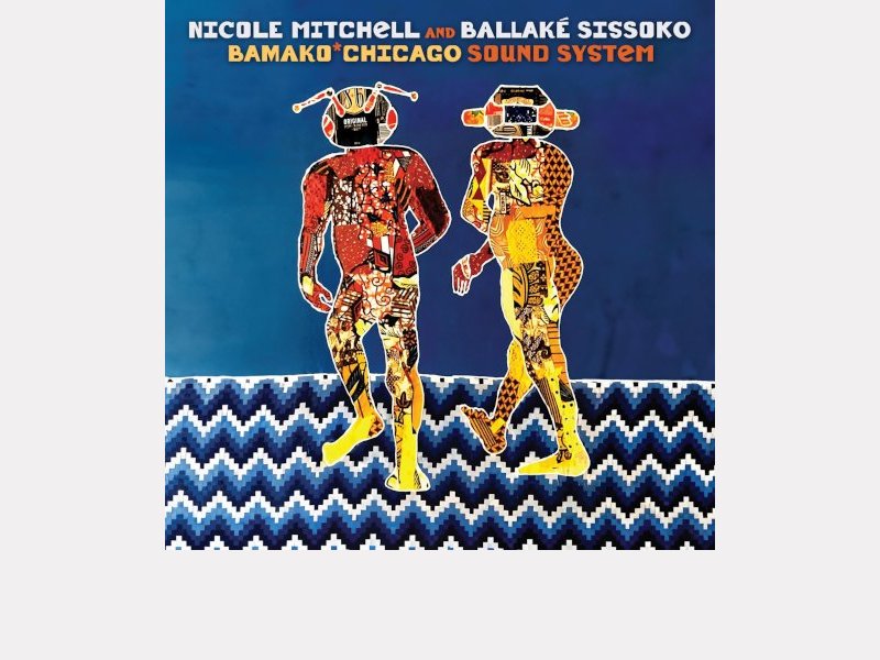 NICOLE MITCHELL AND BALLAKÉ SISSOKO . Bamako​*​Chicago Sound System