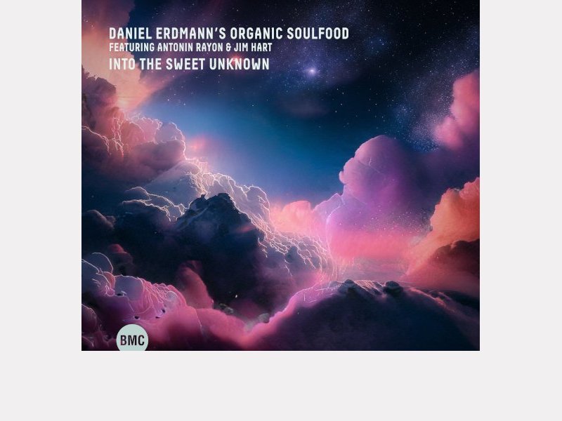 DANIEL ERDMANN'S ORGANIC SOULFOOD . Into the Sweet Unknown