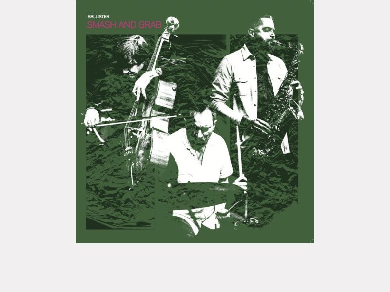 Ballister : Dave Rempis, Fred Lonberg-Holm & Paal Nilssen-Love . Smash and Grab