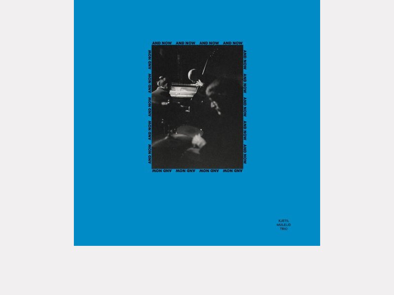 KJETIL MULELID TRIO . And Now