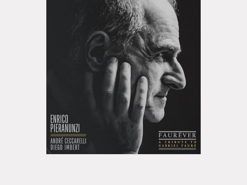 ENRICO PIERANUNZI – ANDRÉ CECCARELLI – DIEGO IMBERT . Fauréver – A Tribute to Gabriel Fauré