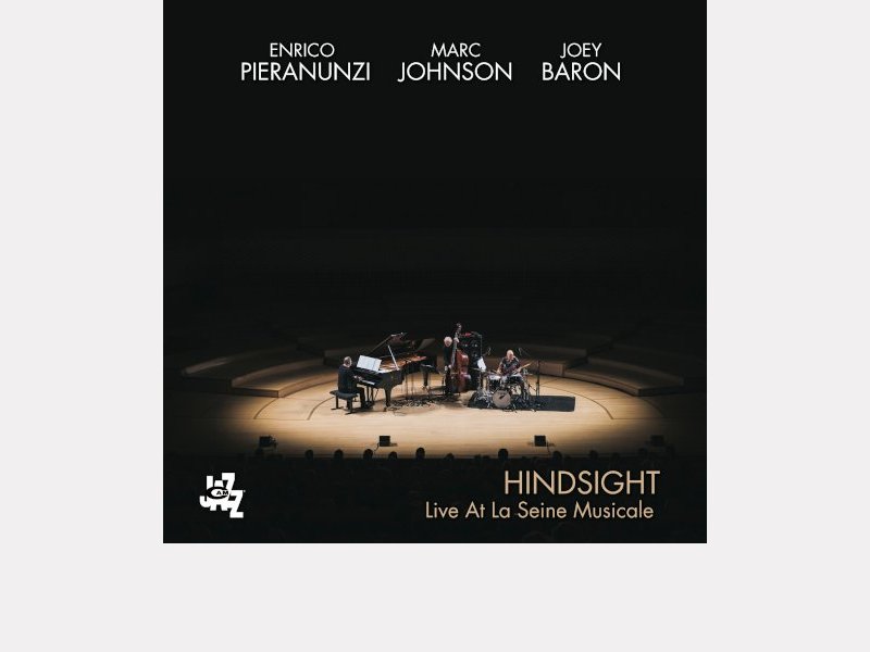 ENRICO PIERANUNZI – MARC JOHNSON – JOEY BARON . Hindsight – Live At La Seine Musicale