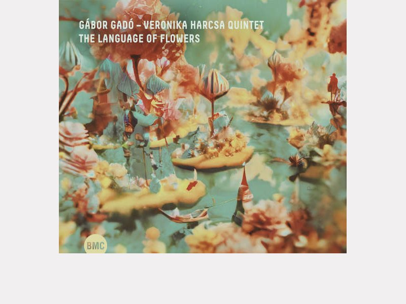 GÁBOR GADÓ – VERONIKA HARCSA QUINTET . The Language of Flowers