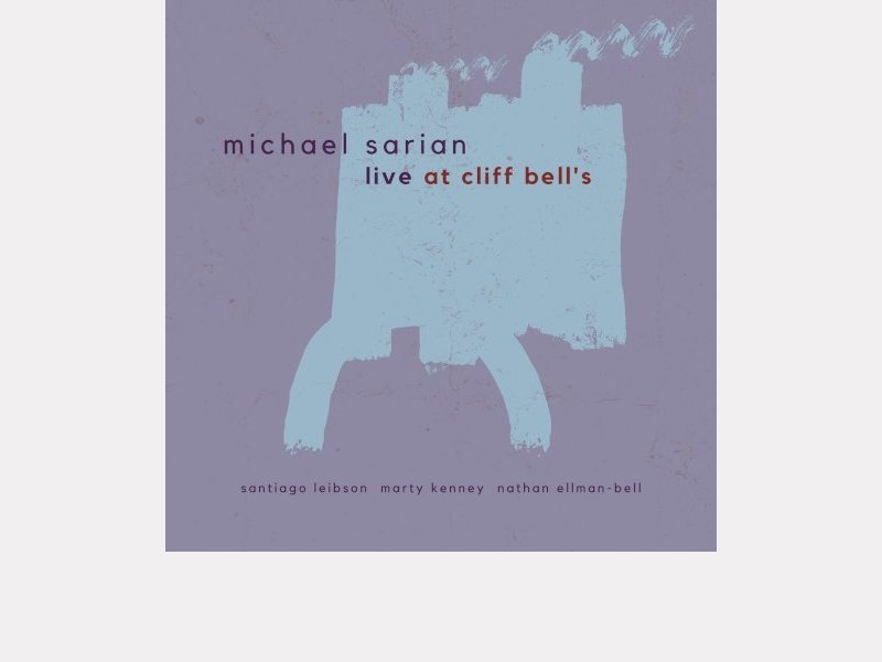 MICHAEL SARIAN . Live at Cliff Bell's