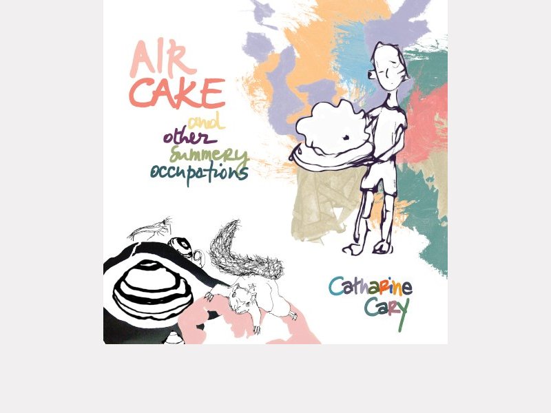 CATHARINE CARY . AIR CAKE and other summery occupations