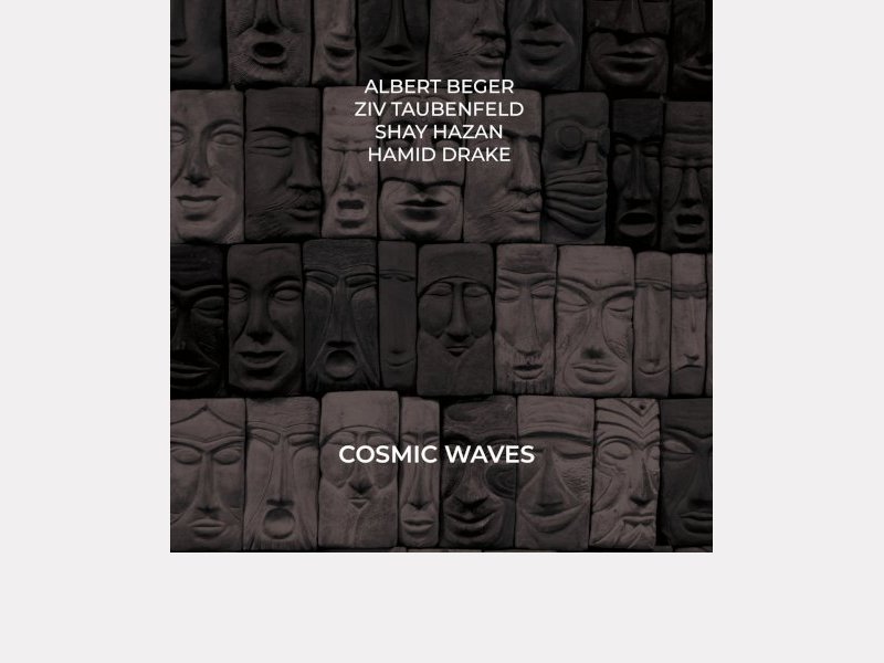 ALBERT BEGER - ZIV TAUBENFELD - SHAY HAZAN - HAMID DRAKE . Cosmic Waves