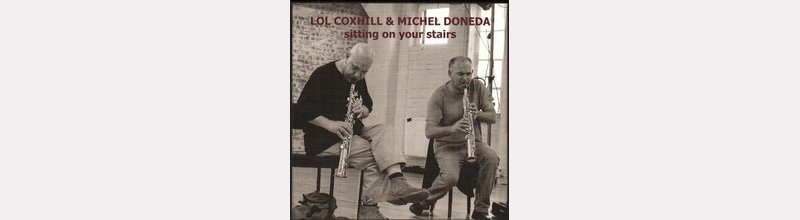 Lol COXHILL & Michel DONEDA : "Sitting on your chairs" 