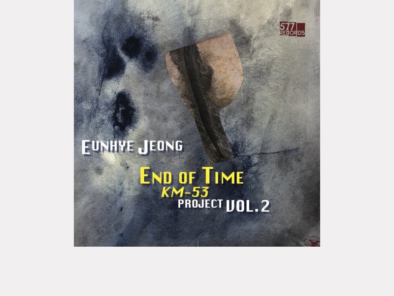 EUNHYE JEONG . End of Time​ ​/​ ​KM​-​53 Project, Vol. 2