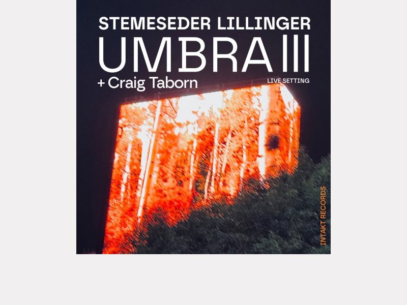 STEMESEDER LILLINGER + CRAIG TABORN . Umbra III : Live Setting