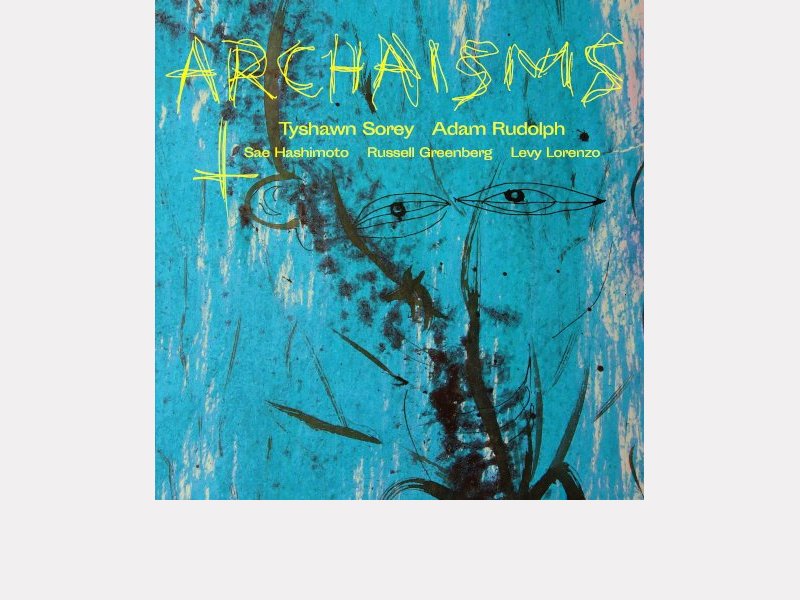 TYSHAWN SOREY, ADAM RUDOLPH, SAE HASHIMOTO, RUSSELL GREENBERG, LEVY LORENZO . Archaisms II