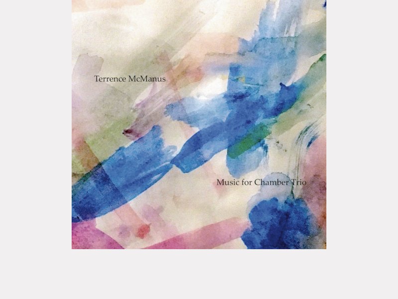 TERRENCE MCMANUS . Music for Chamber Trio
