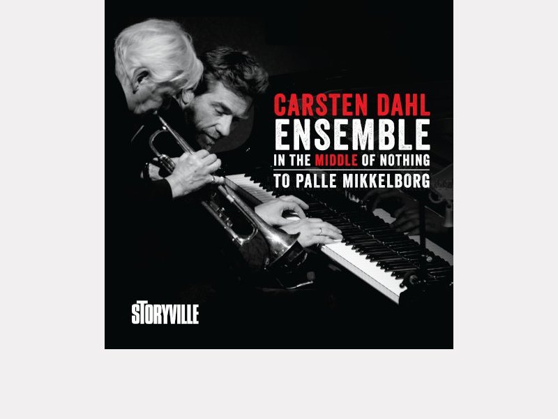 CARSTEN DAHL ENSEMBLE . In the Middle of Nothing – to Palle Mikkelborg
