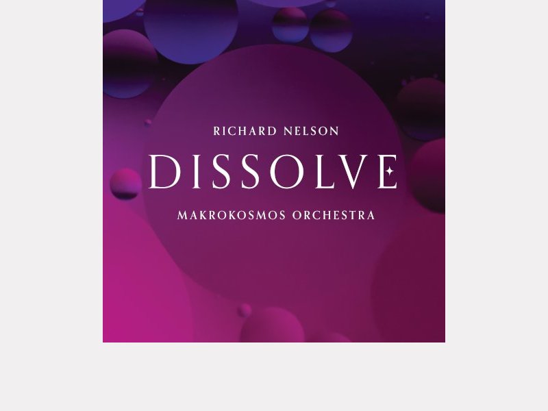 RICHARD NELSON – MAKROKOSMOS ORCHESTRA . Dissolve