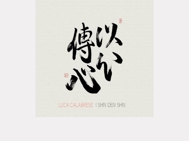 LUCA CALABRESE . I Shin Den Shin