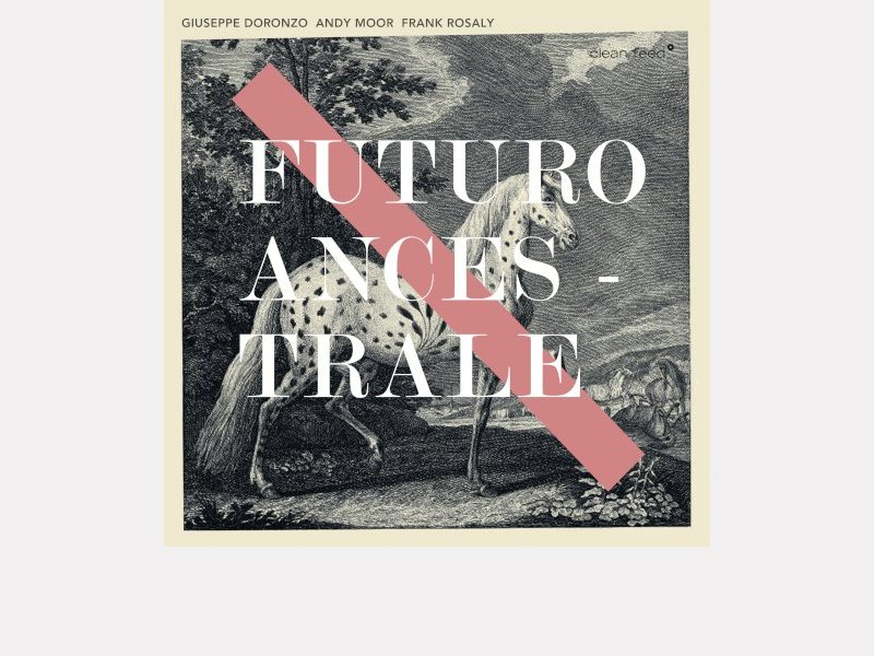 GIUSEPPE DORONZO - ANDY MOOR – FRANK ROSALY . Futuro Ancestrale