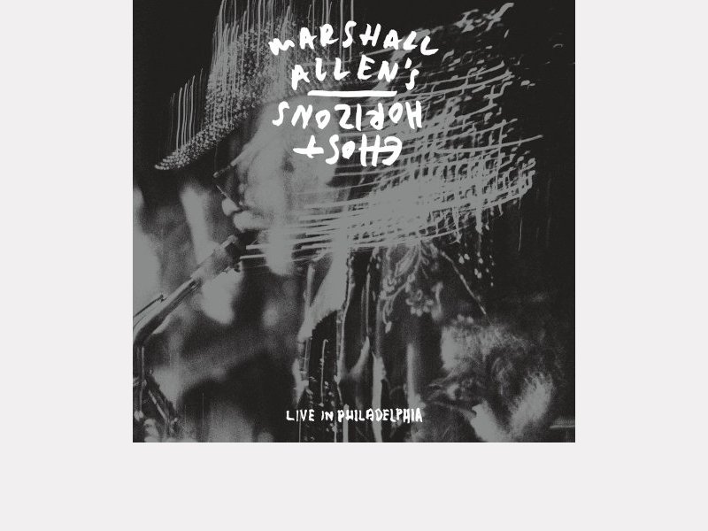 MARSHALL ALLEN'S GHOST HORIZONS . Live in Philadelphia
