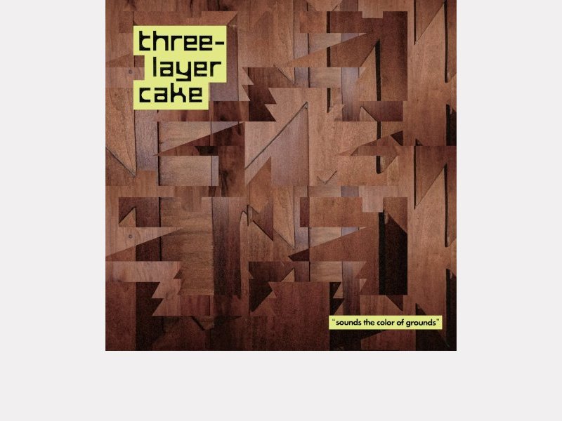 THREE-LAYER CAKE . Sounds The Color Of Grounds