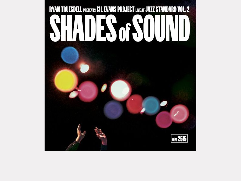 RYAN TRUESDELL . Shades of Sound : Gil Evans Project Live at Jazz Standard, Vol. 2