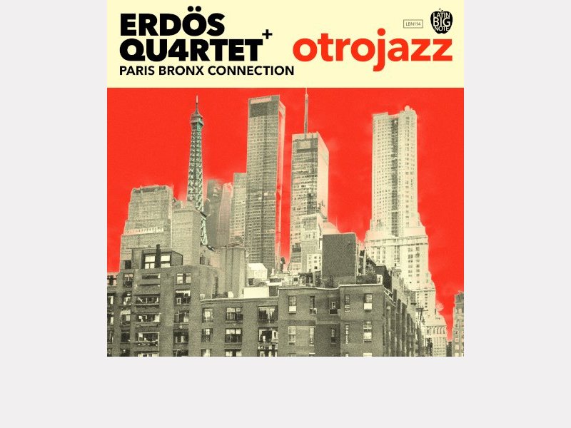 Erdös Qu4rtet+ Paris Bronx Connection . Otrojazz
