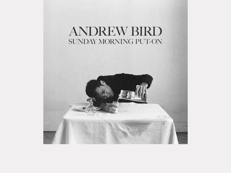 ANDREW BIRD . Sunday Morning Put​-​On