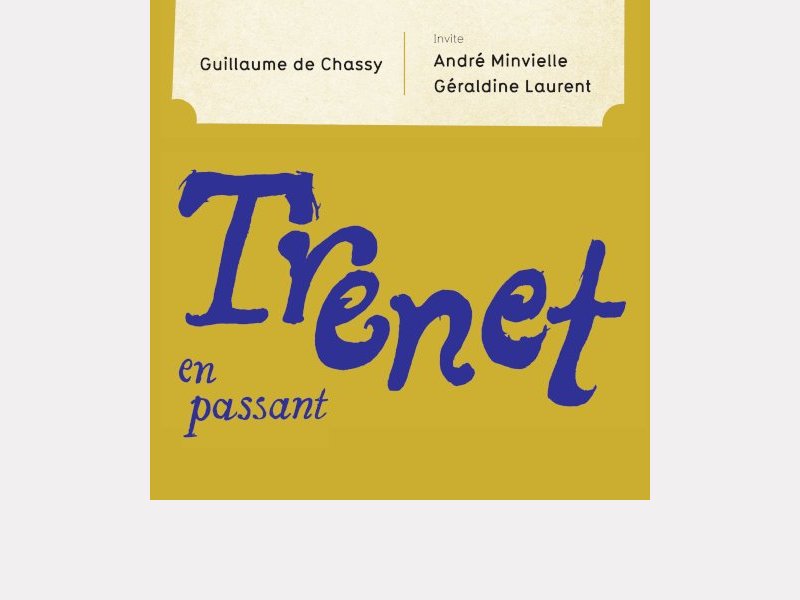 GUILLAUME DE CHASSY invite ANDRÉ MINVIELLE & GÉRALDINE LAURENT . Trénet en passant
